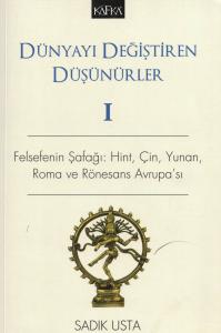 Dünyayı Değiştiren Düşünürler 1 Felsefenin Şafağı: Hint, Çin, Yunan, Roma ve Rönesans Avrupa'sı
