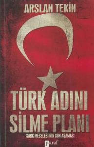 Türk Adını Silme Planı Şark Meselesi'nin Son Aşaması Türk Adını Silme Planı Şark Meselesi'nin Son Aşaması