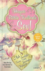 Hayatı Bütün Kalbinle Sev! Hayatı Bütün Kalbinle Sev!