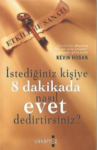 İstediğiniz Kişiye 8 Dakikada Nasıl Evet Dedirtirsiniz? İstediğiniz Kişiye 8 Dakikada Nasıl Evet Dedirtirsiniz?