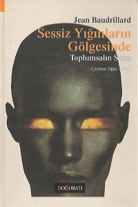 Sessiz Yığınların Gölgesinde Toplumsalın Sonu Sessiz Yığınların Gölgesinde Toplumsalın Sonu