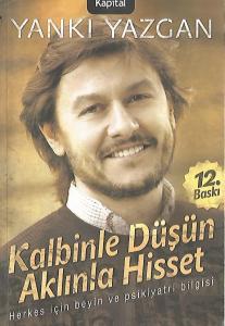 Kalbinle Düşün Aklınla Hisset Kalbinle Düşün Aklınla Hisset