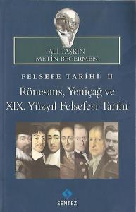 Felsefe Tarihi 2 Rönesans, Yeniçağ ve XIX. Yüzyıl Felsefesi Tarihi Felsefe Tarihi 2 Rönesans, Yeniçağ ve XIX. Yüzyıl Felsefesi Tarihi
