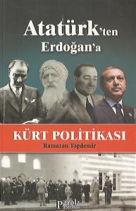Atatürk'ten Erdoğan'a Kürt Politikası Atatürk'ten Erdoğan'a Kürt Politikası