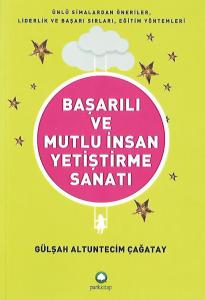 Başarılı ve Mutlu İnsan Yetiştirme Sanatı Başarılı ve Mutlu İnsan Yetiştirme Sanatı