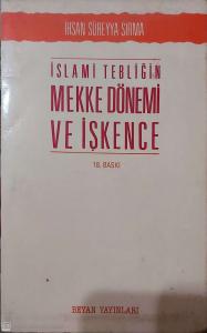 İslami Tebliğin Mekke Dönemi Ve İşkencesi İslami Tebliğin Mekke Dönemi Ve İşkencesi