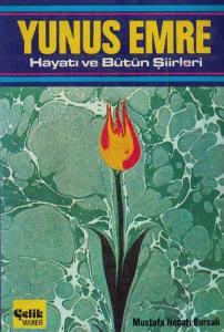 Yunus Emre Hayatı ve Bütün Şiirleri Yunus Emre Hayatı ve Bütün Şiirleri