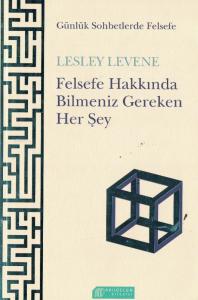 Felsefe Hakkında Bilmemiz Gereken Her Şey Felsefe Hakkında Bilmemiz Gereken Her Şey