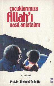 Çocuklarımıza Allah'ı Nasıl Anlatalım Çocuklarımıza Allah'ı Nasıl Anlatalım