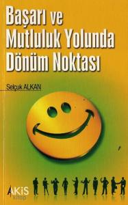 Başarı ve Mutluluk Yolunda Dönüm Noktası Başarı ve Mutluluk Yolunda Dönüm Noktası