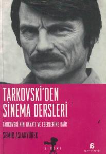 Tarkovski'den Sinema Dersleri Tarkovski'nin Hayatı ve Eserlerine Dair