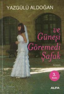 Ve Güneşi Göremedi Şafak Ve Güneşi Göremedi Şafak