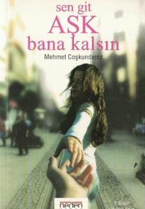 Sen Git Aşk Bana Kalsın Sen Git Aşk Bana Kalsın