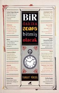 Bir Dakika Sonra Bitmiş Olacak Bir Dakika Sonra Bitmiş Olacak