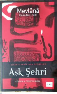 Aşk Şehri Divan-ı Kebir'den Seçmeler Aşk Şehri Divan-ı Kebir'den Seçmeler