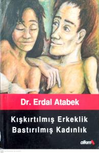 Kışkırtılmış Erkeklik Bastırılmış Kadınlık