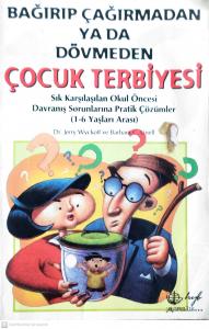 Bağırıp Çağırmadan ya da Dövmeden Çocuk Terbiyesi Bağırıp Çağırmadan ya da Dövmeden Çocuk Terbiyesi