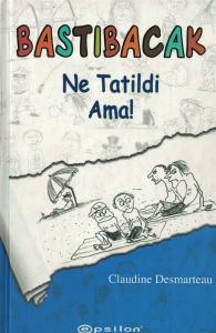 Bastıbacak, Ne Tatildi Ama!