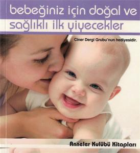 Bebeğiniz İçin Doğal ve Sağlıklı İlk Yiyecekler Bebeğiniz İçin Doğal ve Sağlıklı İlk Yiyecekler