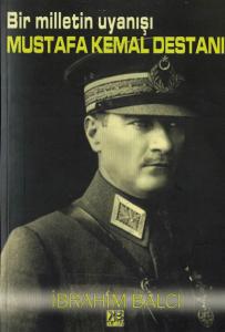 Bir Milletin Uyanışı Mustafa Kemal Destanı Bir Milletin Uyanışı Mustafa Kemal Destanı