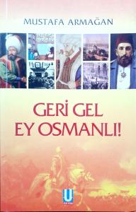 Geri Gel Ey Osmanlı! Geri Gel Ey Osmanlı!