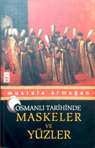 Osmanlı Tarihinde Maskeler ve Yüzler Osmanlı Tarihinde Maskeler ve Yüzler