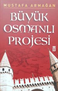 Büyük Osmanlı Projesi Büyük Osmanlı Projesi