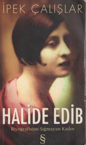 Halide Edib  Biyografisine Sığmayan Kadın Halide Edib  Biyografisine Sığmayan Kadın