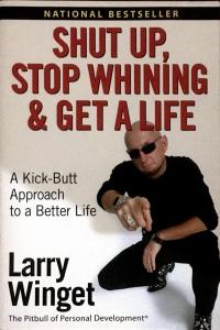 Shut Up, Stop Whining & Get A Life
