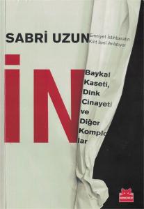 İn, Baykal Kasedi, Dink Cinayeti ve Diğer Komplolar