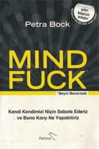 Mind Fuck Beyni Becermek Kendi Kendimizi Niçin Sabote Ederiz ve Buna Karşı Ne Yapabiliriz
