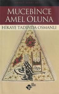 Mucebince Amel Oluna Hikaye Tadında Osmanlı Mucebince Amel Oluna Hikaye Tadında Osmanlı