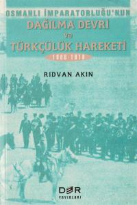 Osmanlı İmparatorluğu'nun Dağılma Devri ve Türkçülük Hareketi 1908-1918 Osmanlı İmparatorluğu'nun Dağılma Devri ve Türkçülük Hareketi 1908-1918