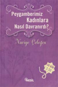 Peygamberimiz Kadınlara Nasıl Davranırdı? Peygamberimiz Kadınlara Nasıl Davranırdı?