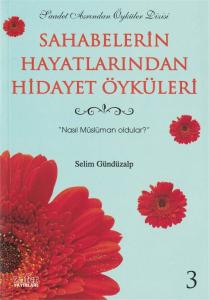 Sahabelerin Hayatlarından Hidayet Öyküleri 3 Sahabelerin Hayatlarından Hidayet Öyküleri 3