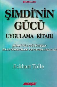 Şimdi'nin Gücü Uygulama Kitabı Şimdi'nin Gücü'nden Esas Öğretiler ve Uygulamalar