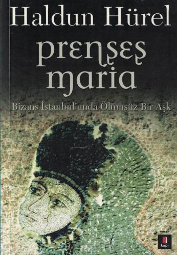 Prenses Maria Bizans İstanbul'unda Ölümsüz Bir Aşk Haldun Hürel Kapı Y