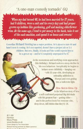 How Not to Grow Up: A Coming of Age Memoir. Sort of. Richard Herring R