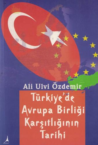 Türkiye'de Avrupa Birliği Karşıtlığının Tarihi Ali Ulvi Özdemir Alter 