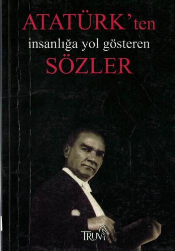 Atatürk' ten İnsanlığa Yol Gösteren Sözler