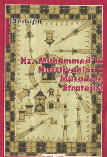 Hz. Muhammed'in Hıristiyanlarla Mücadele Stratejisi Murat Ağarı Ayışığ