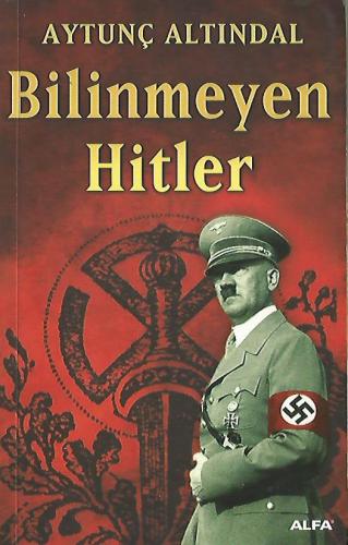 Bilinmeyen Hitler Aytunç Altındal Alfa Yayınları %50 indirimli