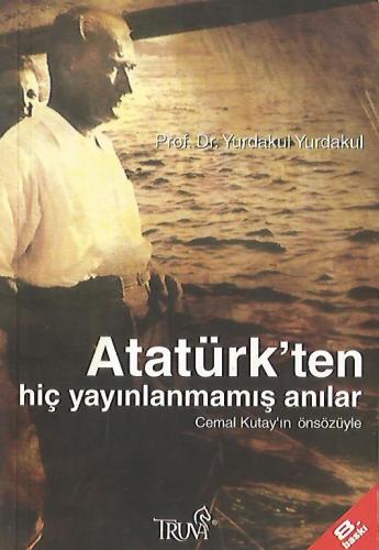 Atatürk'ten Hiç Yayınlanmamış Anılar Prof. Dr. Yurdakul Yurdakul Truva