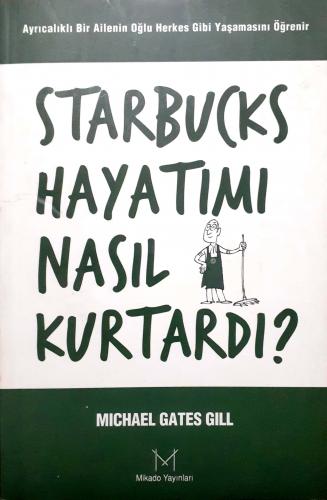 Starbucks Hayatımı Nasıl Kurtadı? Michael Gates Gill Mikado Yayınları