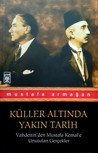 Küller Altında Yakın Tarih Mustafa Armağan Timaş Yayınları