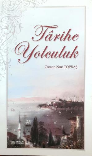 Tarihe Yolculuk Osman Nuri Topbaş Erkam Yayınları
