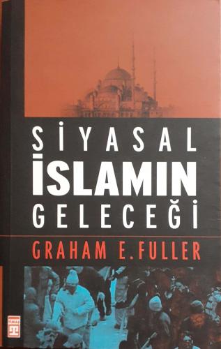 Siyasal İslamın Geleceği Graham E.Fuller Timaş Yayınları