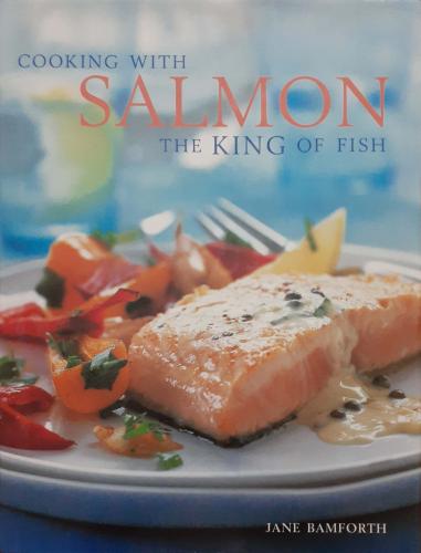 Cooking With Salmon The King Of Fish Jane Bamforth Lorenz Books