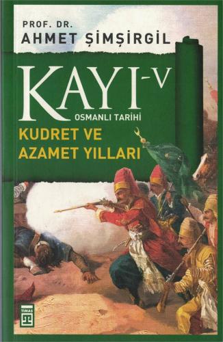 Kayı -V Osmanlı Tarihi - Kudret ve Azamet Yılları Ahmet Şimşirgil Tima