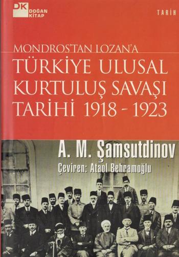 Mondoros'tan Lozan'a Türkiye Ulusal Kurtuluş Savaşı Tarihi 1918-1923 (